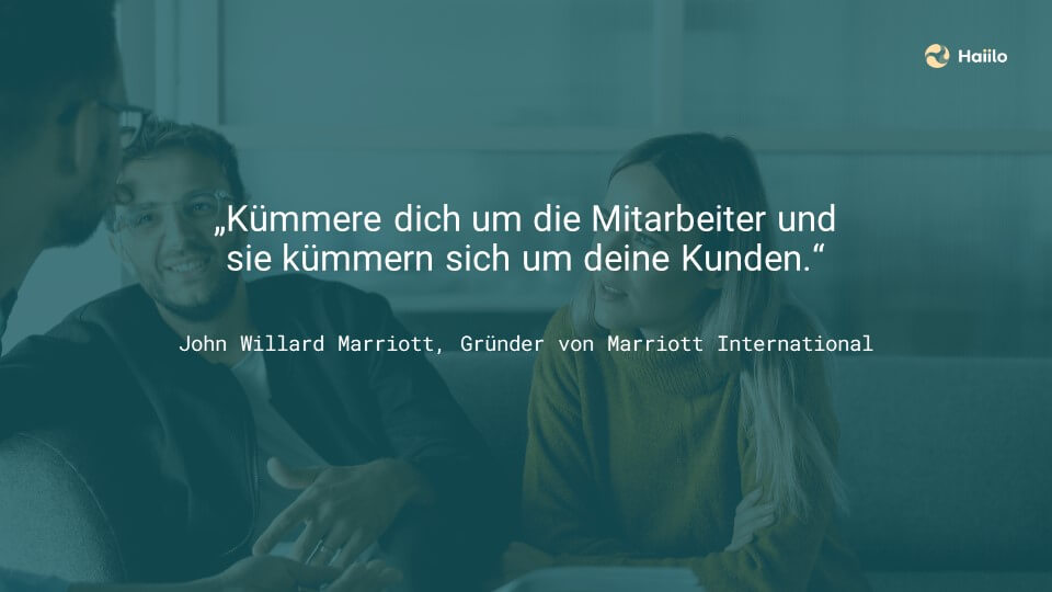 Employee Experience: „Kümmere dich um die Mitarbeiter und sie kümmern sich um deine Kunden.“ John Willard Marriott