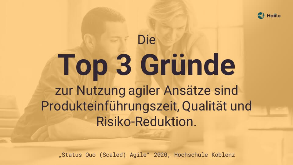 Die Top 3 Gründe zur Nutzung agiler Ansätze sind Produkteinführungszeit, Qualität und Risiko-Reduktion