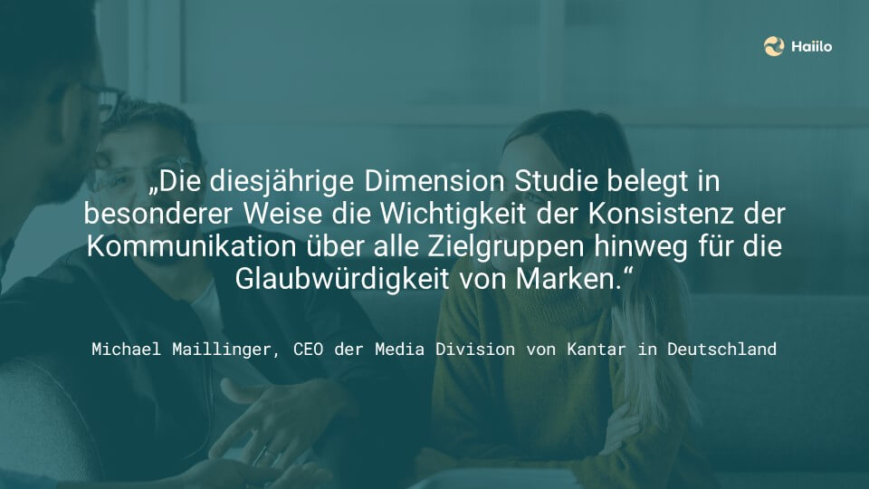 Michael Maillinger: Die diesjährige Dimension Studie belegt in besonderer Weise die Wichtigkeit der Konsistenz der Kommunikation über alle Zielgruppen hinweg für die Glaubwürdigkeit von Marken