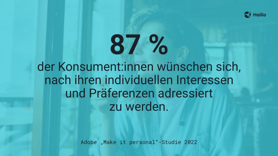 Studie: 87 % der Konsument:innen wünschen sich, nach ihren individuellen Interessen und Präferenzen adressiert zu werden.