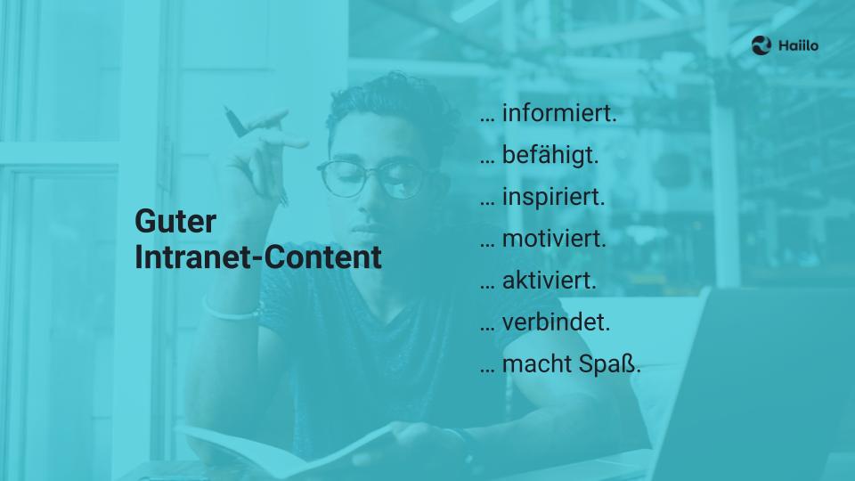 Guter Intranet Content informiert, befähigt, inspiriert, motiviert, aktiviert, verbindet, macht Spaß.