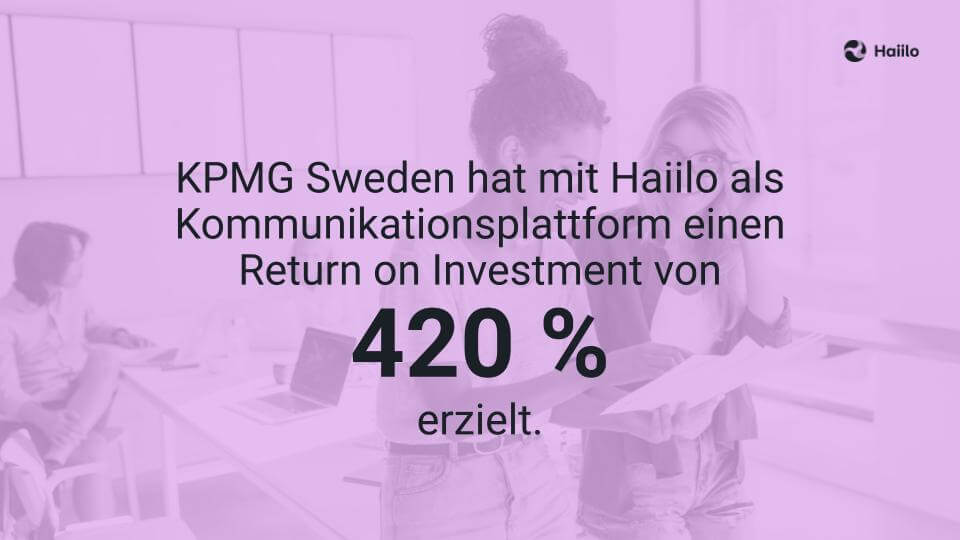 KPMG Sweden hat mit Haiilo als Kommunikationsplattform einen Return on Investment von 420 % erzielt.