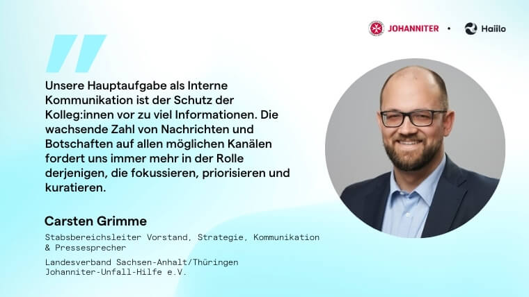 Zitat Carsten Grimme, JUH: Unsere Hauptaufgabe als Interne Kommunikation ist der Schutz der Kolleg:innen vor zu viel Informationen.