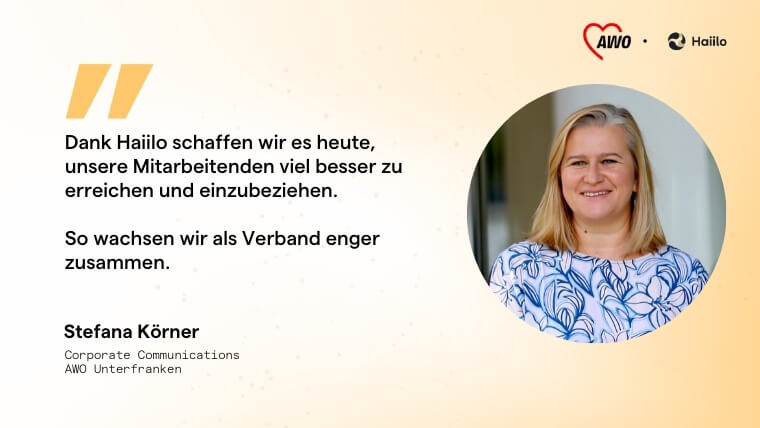 Zitat Stefana Körner, AWO Unterfranken: Dank Haiilo schaffen wir es heute, unsere Mitarbeitenden viel besser zu erreichen und einzubeziehen.